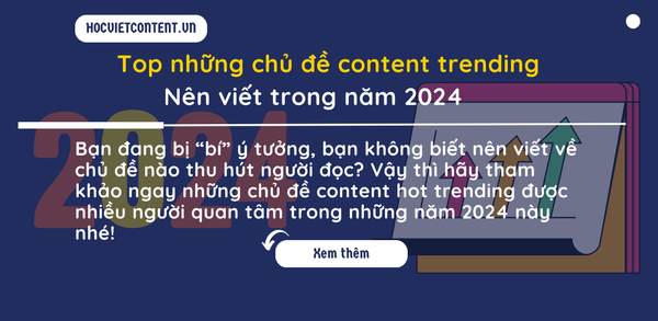 Top những chủ đề content trending hàng đầu nên viết trong năm 2024